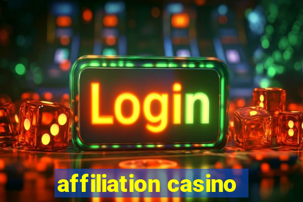 affiliation casino