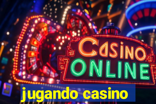 jugando casino