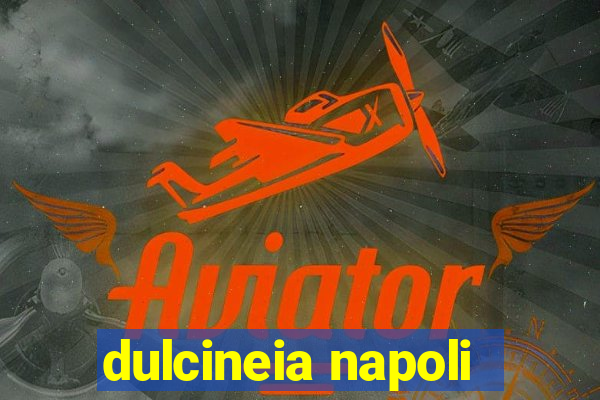 dulcineia napoli