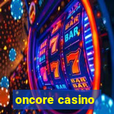 oncore casino