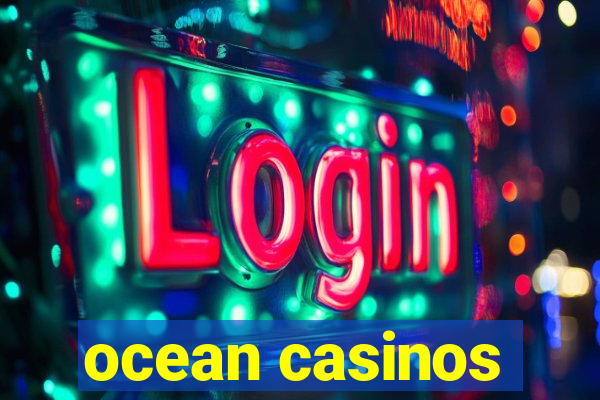 ocean casinos