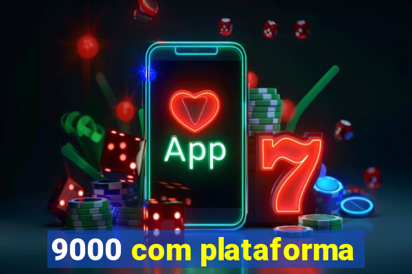 9000 com plataforma