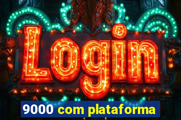 9000 com plataforma