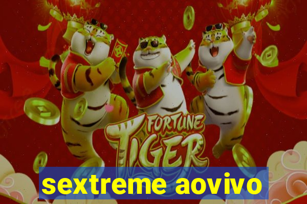 sextreme aovivo