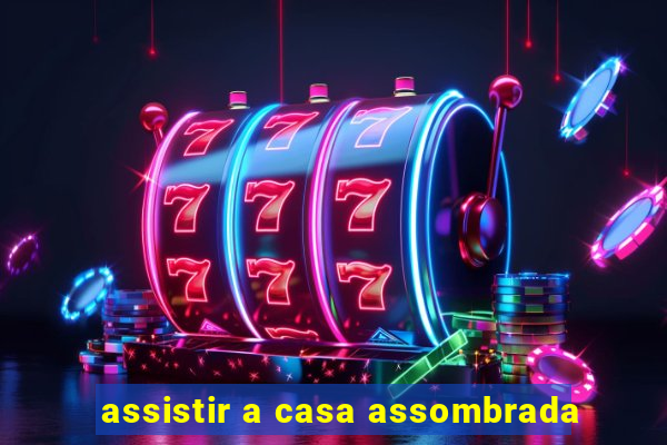 assistir a casa assombrada