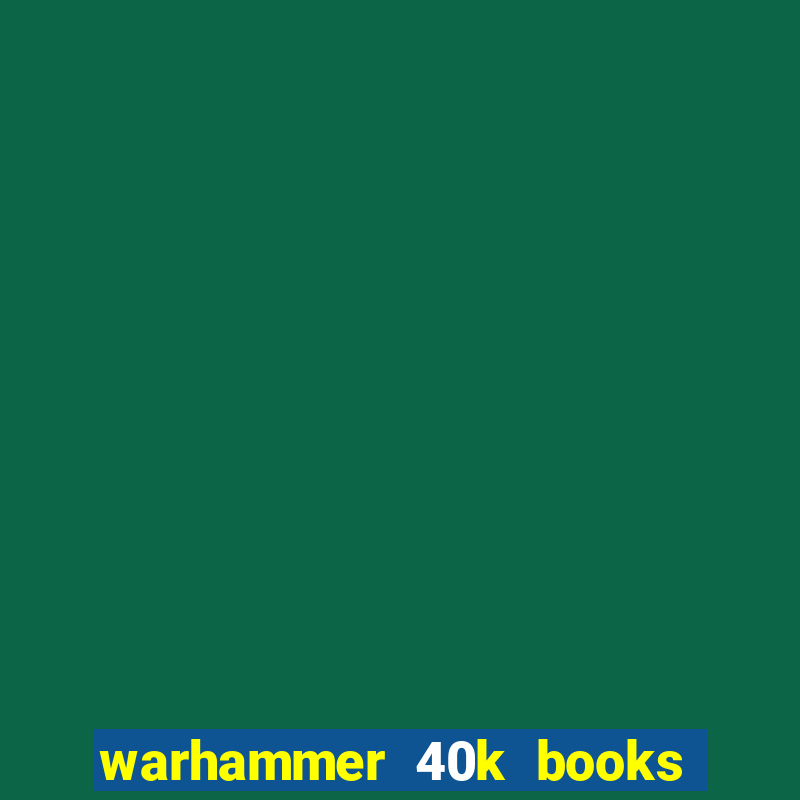 warhammer 40k books where to start