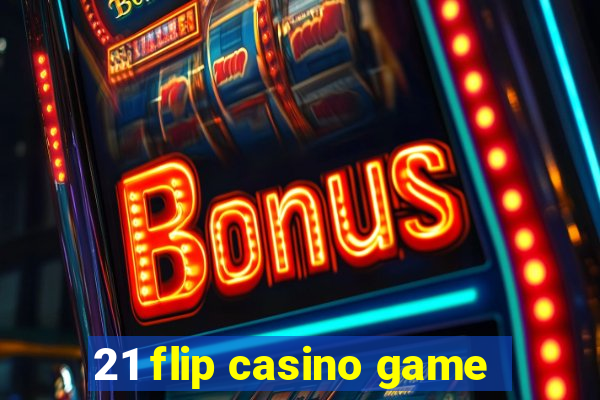 21 flip casino game