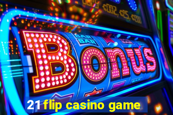 21 flip casino game