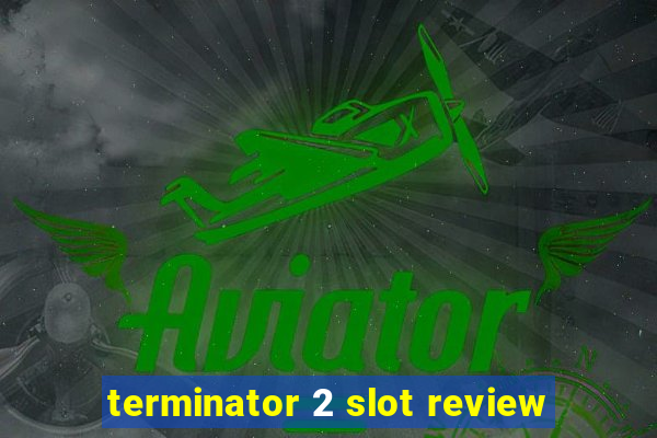 terminator 2 slot review