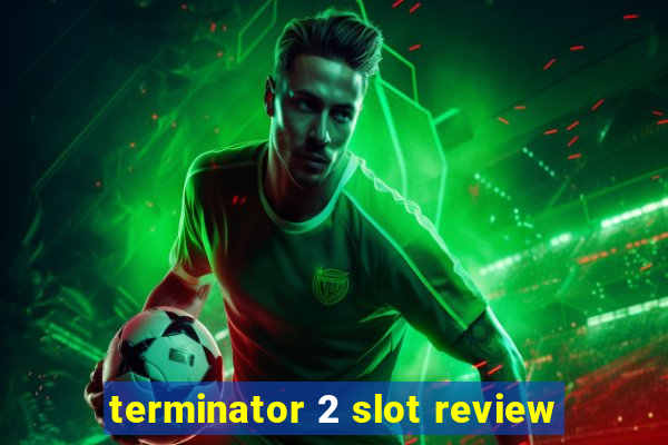 terminator 2 slot review