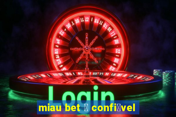 miau bet 茅 confi谩vel