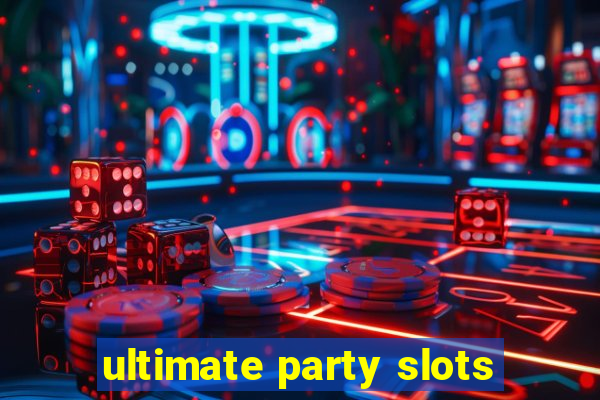 ultimate party slots