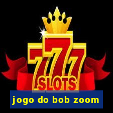 jogo do bob zoom