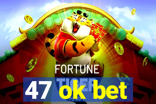 47 ok bet