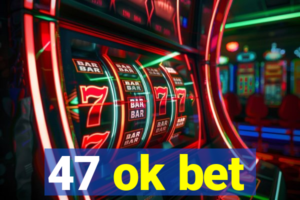 47 ok bet