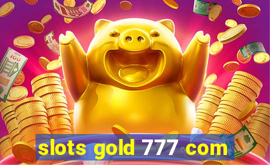 slots gold 777 com