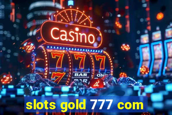 slots gold 777 com