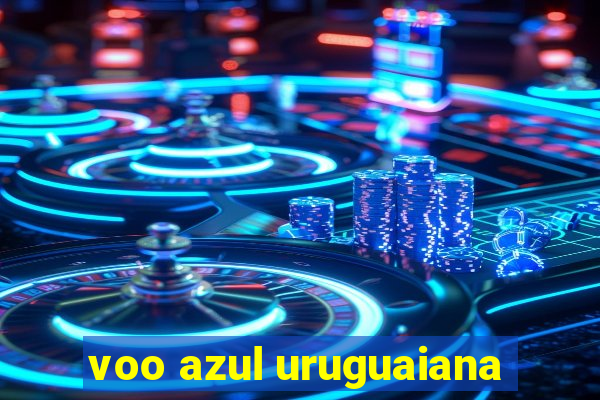 voo azul uruguaiana