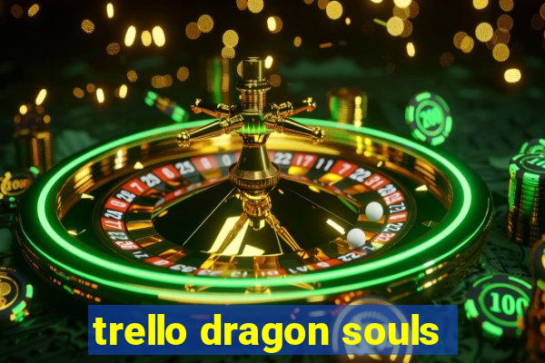 trello dragon souls