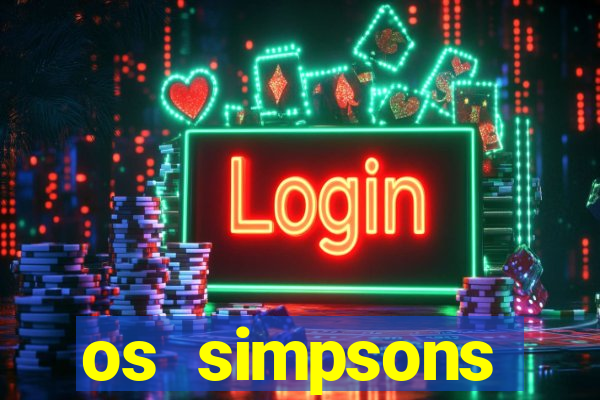 os simpsons assistir online dublado