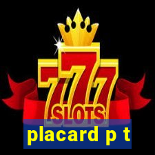 placard p t