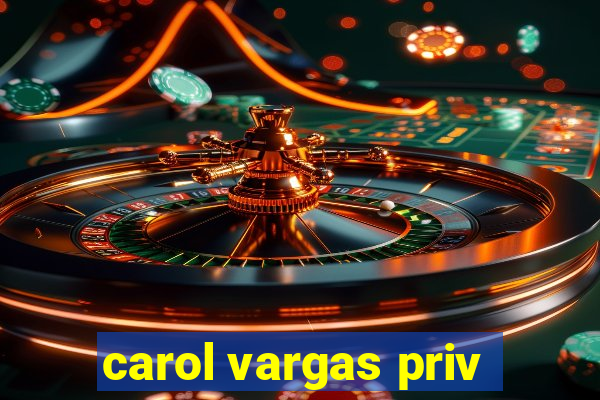 carol vargas priv