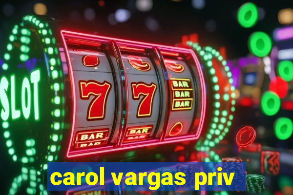 carol vargas priv