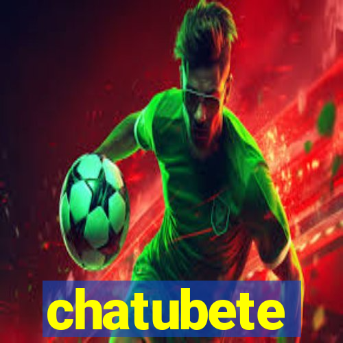 chatubete