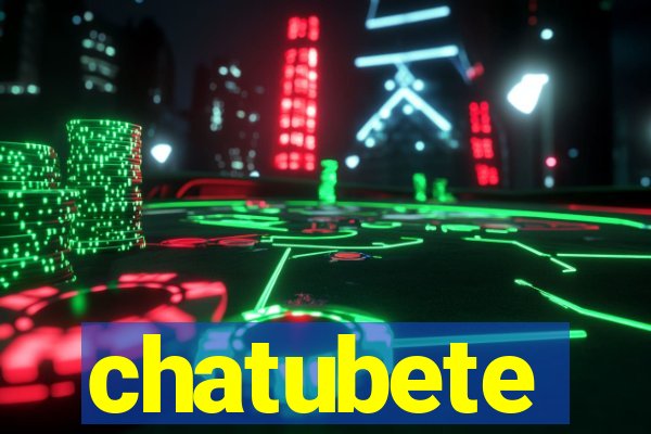 chatubete