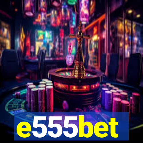 e555bet