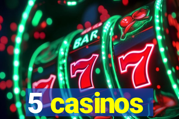 5 casinos