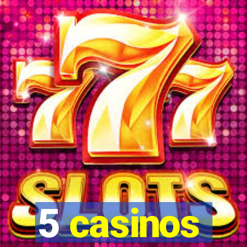 5 casinos