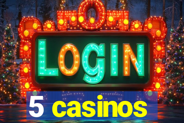 5 casinos