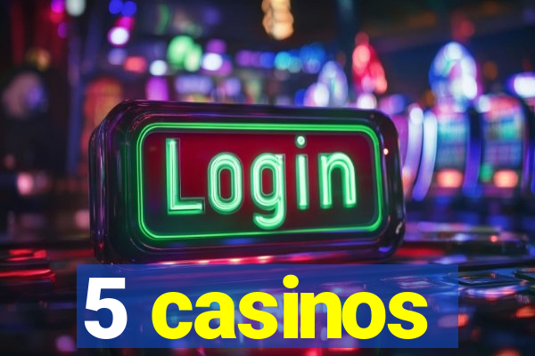 5 casinos