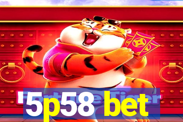 5p58 bet