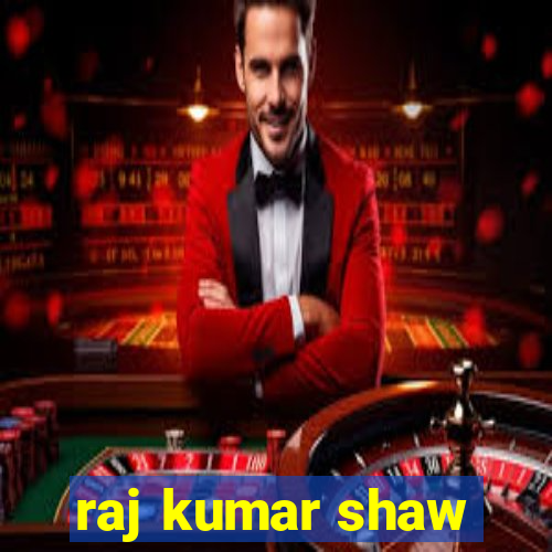 raj kumar shaw