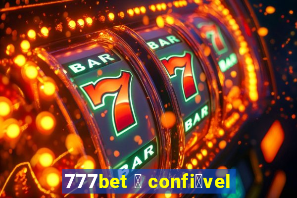 777bet 茅 confi谩vel