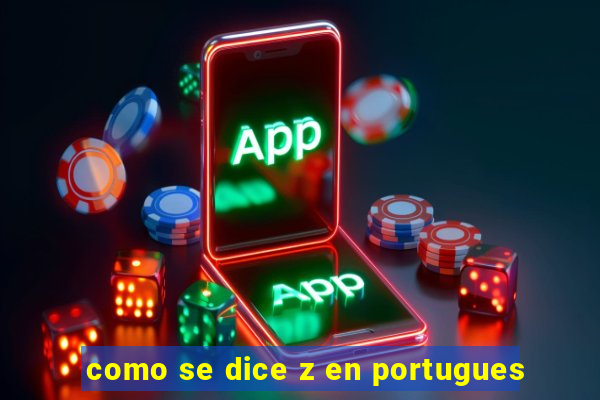 como se dice z en portugues