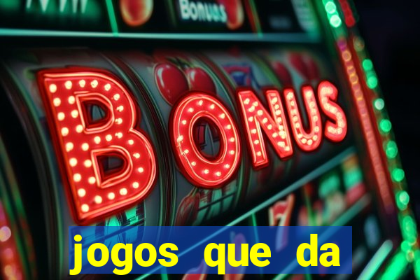 jogos que da dinheiro de vdd