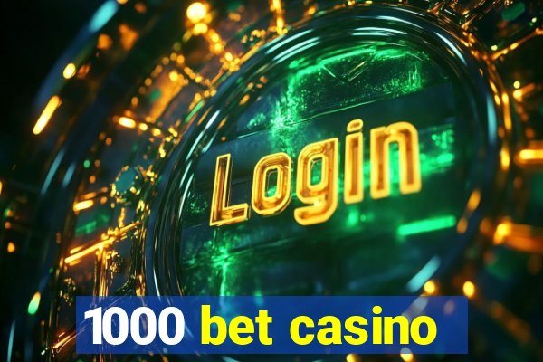 1000 bet casino