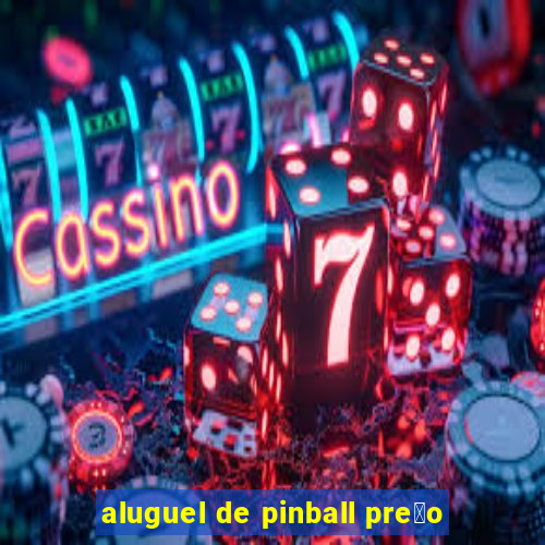 aluguel de pinball pre莽o