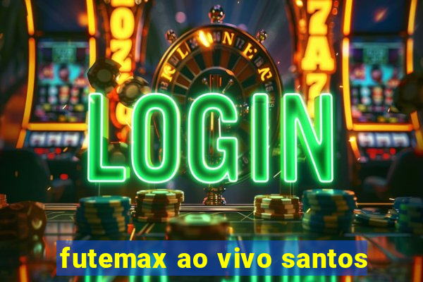 futemax ao vivo santos