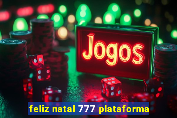 feliz natal 777 plataforma