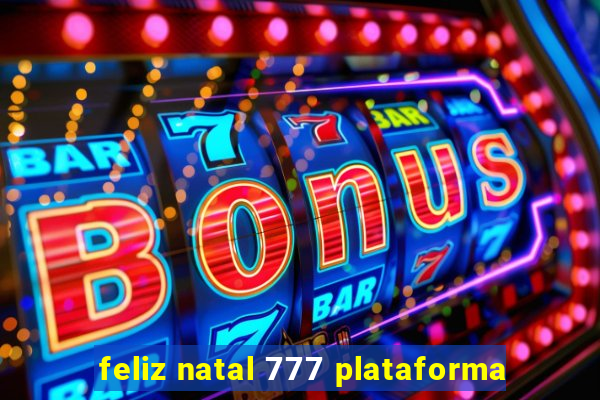 feliz natal 777 plataforma