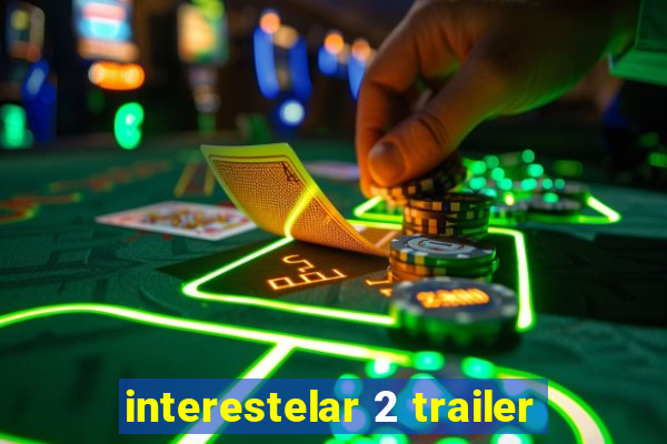 interestelar 2 trailer