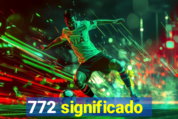 772 significado