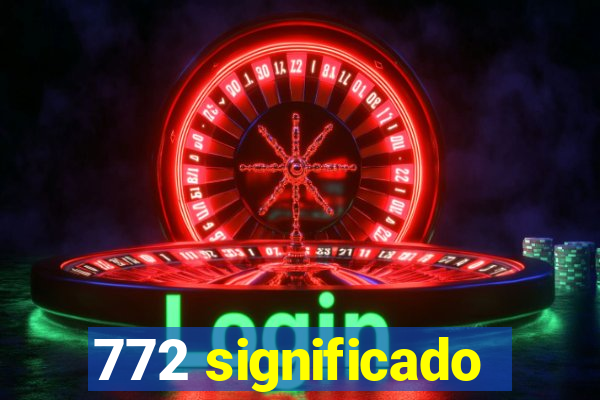 772 significado