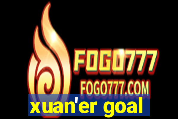 xuan'er goal