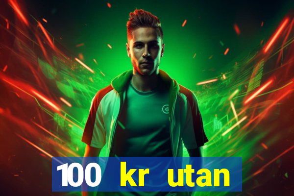 100 kr utan ins?ttning casino