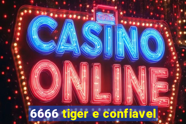 6666 tiger e confiavel